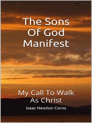 cover image of The Sons of God Manifest My Call to Walk as Christ